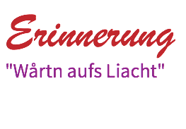 Erinnerung "Wårtn aufs Liacht"