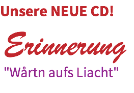 Unsere NEUE CD! Erinnerung "Wårtn aufs Liacht"